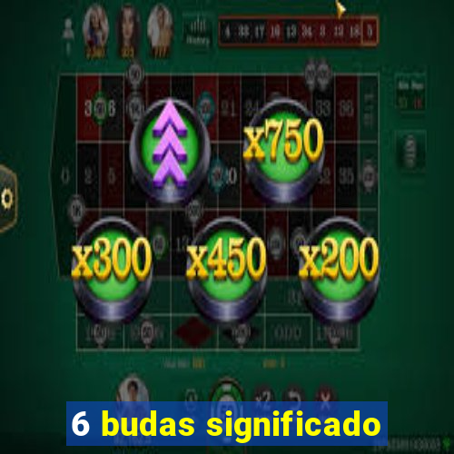 6 budas significado